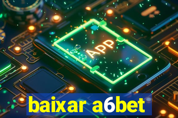 baixar a6bet